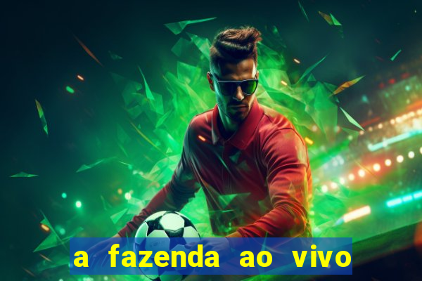a fazenda ao vivo mega canais